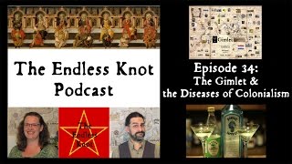 The Endless Knot Podcast ep 34: The Gimlet & the Diseases of Colonialism (audio only)