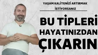 BU TİPLERİ HAYATINIZDAN ÇIKARDIĞINIZDA YAŞAM KALİTENİZ ARTACAK