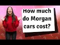How much do Morgan cars cost?