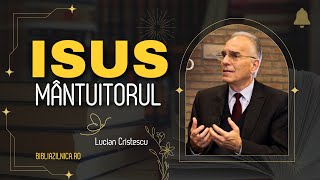 Lucian Cristescu - Isus, Mântuitorul lumii - predici ceștine