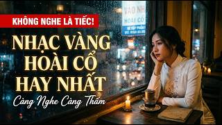 Nhạc Vàng Hoài Cổ Hay Nhất – Càng Nghe Càng Thấm | Bolero Xưa Tuyển Chọn