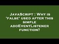 JavaScript : Why is 'false' used after this simple addEventListener function?