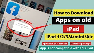 How to download apps on old iPad 2022 ! Unable to purchase app is not compatible with this iPad.