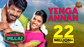 Yenga Annan -Lyric Video | Namma Veettu Pillai | Sivakarthikeyan | Sun Pictures | Pandiraj | D.Imman