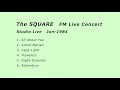 the square fm live concert 1984　ザ・スクエア ＦＭライブコンサート（生放送）