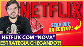 NETFLIX SURPREENDE COM ESTRATÉGIA \