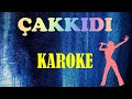 Çakkıdı - Karaoke