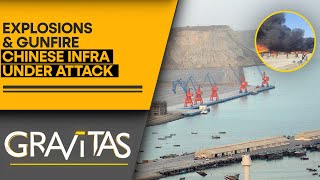 Gwadar Port Under Attack: 4 dead as terror strikes China-operated complex | Gravitas