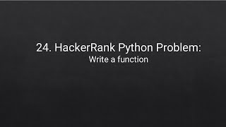 24. HackerRank Python Problem: Write a function