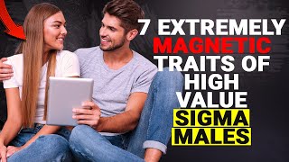 7 Extremely Magnetic Traits of High Value Sigma Males - Sigma Male Wise Thinker