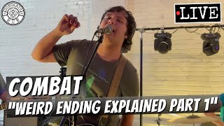 Combat "Weird Ending Explained Part 1" LIVE