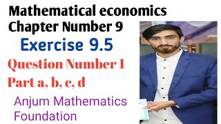 Mathematical economic ||chapter Nine Exercise 9.5|| Question Number 1 part a, b, c, d|Alpha C Chinag