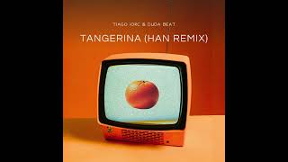 Tangerina (Han Remix) (Extended Mix) - Tiago Iorc \u0026 DUDA BEAT