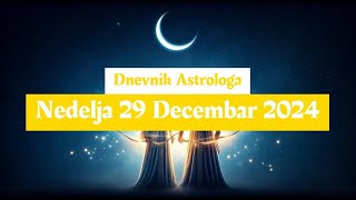 🎄☃️ Dnevnik Astrologa ✨ Nedelja 29 Decembar 2024 ☃️🎄