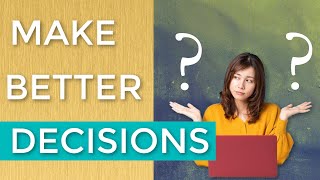 3 Steps For Better Decision Making