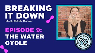 The Water Cycle - Episode 9 Breaking It Down
