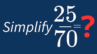 Simplify 25/70 Into Its Simplest Form