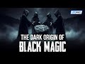 The Dark Origin Of Black Magic