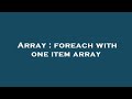 Array : foreach with one item array