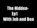 Ep1 The Hidden  - With Jeb and Ben