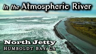 Discover Humboldt: In the Atmospheric River ~ North Jetty ~ Eureka, California