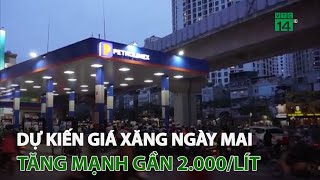 Dự kiến giá xăng ngày mai tăng mạnh gần 2.000/lít | VTC14