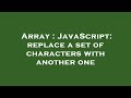 Array : JavaScript: replace a set of characters with another one