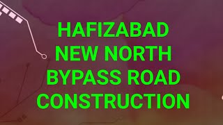 Hafizabad new northern bypass road construction.