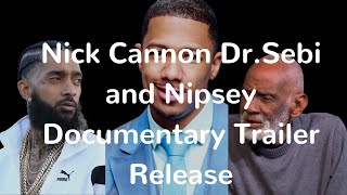 Nick cannon Dr.Sebi and Nipsey Hussle Documentary Trailer release.