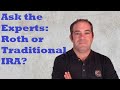 Ask the Experts: Is a Roth or Traditional IRA Right For You?