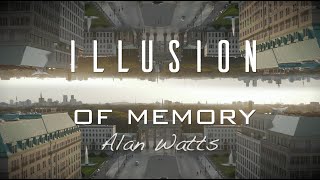 Illusion of Memory - Alan Watts