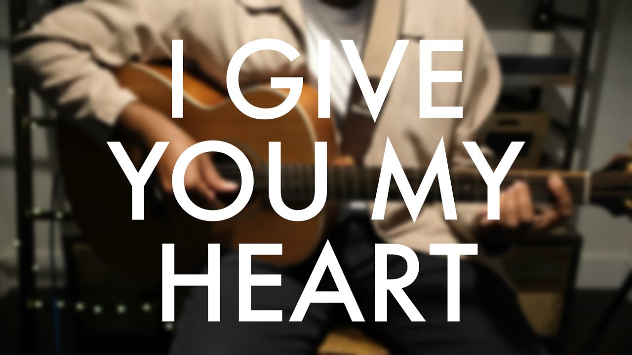 I Give You My Heart - Hillsong Worship - Cover (fingerstyle Guitar ...