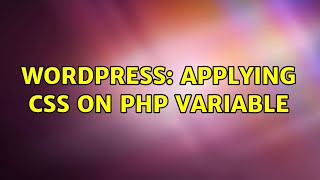 Wordpress: Applying CSS on PHP variable (2 Solutions!!)