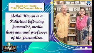 INSAN KAY NAAM with Dr.Mehdi Hassan( Pakistani left-wing journalist, media historian)\u0026 Prof.Nasreen