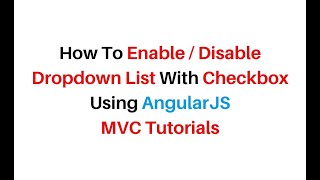 MVC Dropdown With Checkbox Enable Disable AngularJS 1.7