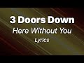 3 Doors Down - Here Without You (Lyrics)