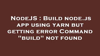 NodeJS : Build node.js app using yarn but getting error Command "build" not found