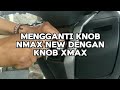 GANTI KNOB NMAX NEW DENGAN KNOB XMAX