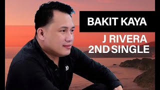 BAKIT KAYA - J Rivera (Official 2nd Single)