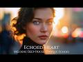 ECHOED HEART | Melodic Deep House | Deep House | Melodic Techno
