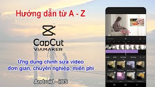 Cách sử dụng Capcut chỉnh sửa video trên điện thoại đơn giản, chuyên nghiệp, miễn phí, không logo