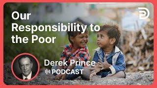 Our Responsibility to the Poor | Part 17 - God’s Abundance | Derek Prince