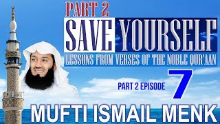 Save Yourself Part 2- Episode 07- Mufti Ismail Menk