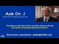 Could you talk about the need for Vitamin D and the value of testing Vitamin D levels?