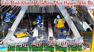 Cầu Bình Khánh Trụ Bên Phía Huyện Nhà Bè Đã Hoàn Thành Dây Văng Thứ 8 | 21/10/2024