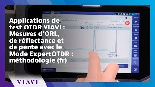 Applications de test OTDR VIAVI : Mesures d’ORL, de réflectance et de pente avec le Mode ExpertOTDR