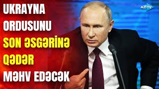 Putindən Ukraynaya ən ağır zərbə tapşırığı: Kiyevi bu dəfə məhv etməyi planlaşdırır