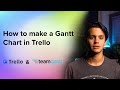 How to Create a Gantt Chart in Trello | 5-Minute Guide