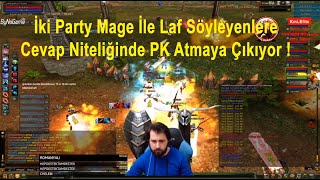 1ST3NM1 İki Party Mage İle Laf Söyleyenlere Cevap Niteliğinde PK Atmaya Çıkıyor ! | Knight Online