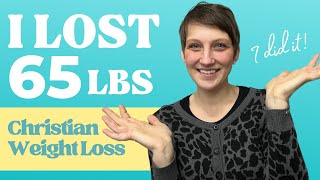 Losing 65 POUNDS | CHRISTIAN WEIGHT LOSS GOD'S WAY + What I've Learned About Faith & Weight Loss